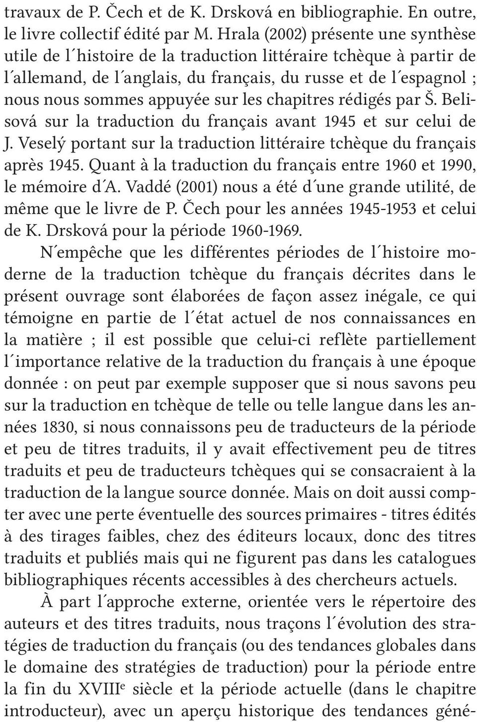 les chapitres rédigés par Š. Belisová sur la traduction du français avant 1945 et sur celui de J. Veselý portant sur la traduction littéraire tchèque du français après 1945.
