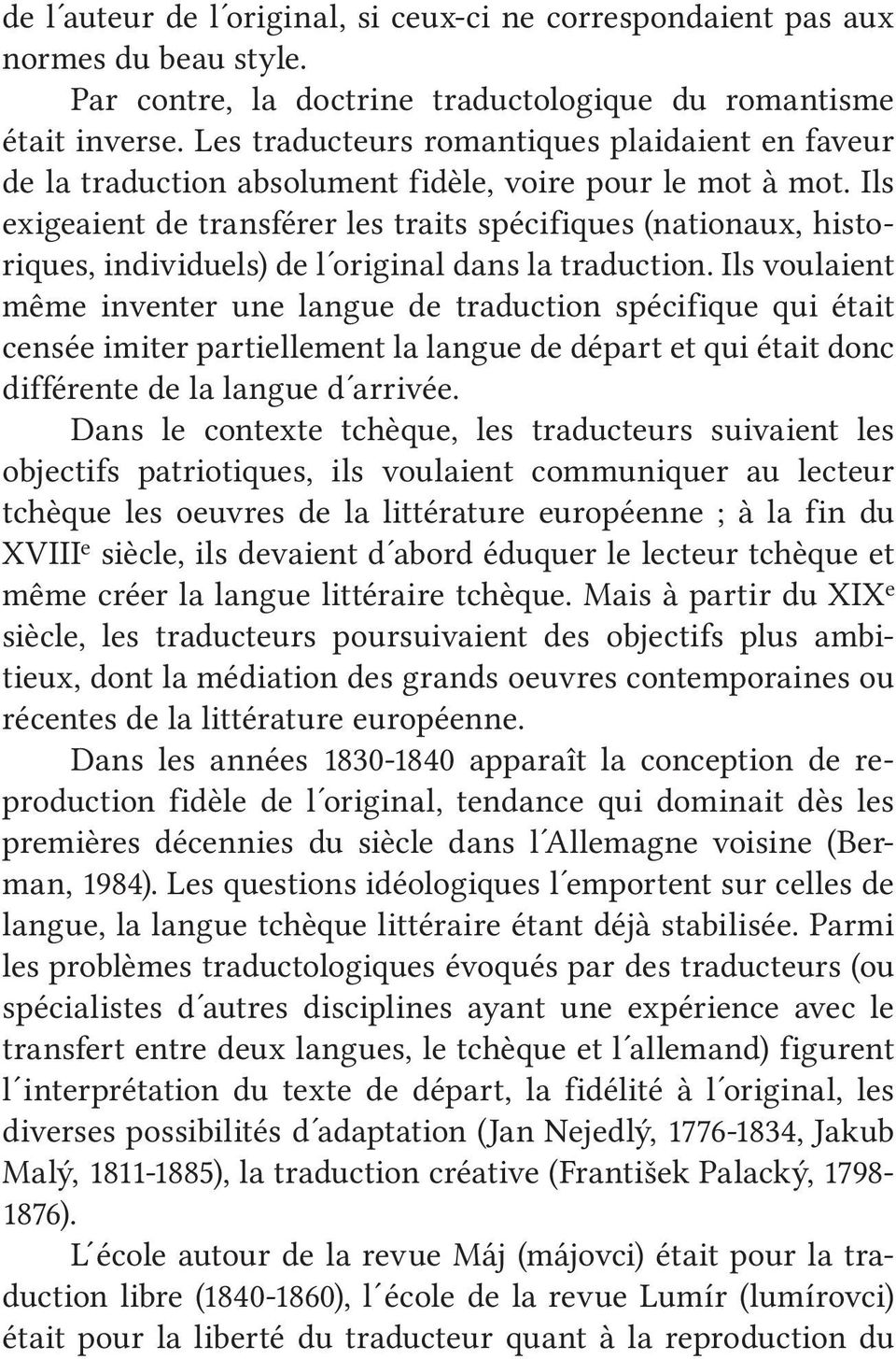 Ils exigeaient de transférer les traits spécifiques (nationaux, historiques, individuels) de l original dans la traduction.