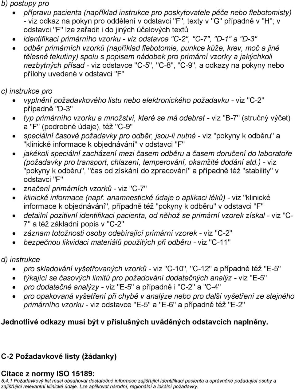 tekutiny) spolu s popisem nádobek pro primární vzorky a jakýchkoli nezbytných přísad - viz odstavce "C-5", "C-8", "C-9", a odkazy na pokyny nebo přílohy uvedené v odstavci "F" c) instrukce pro