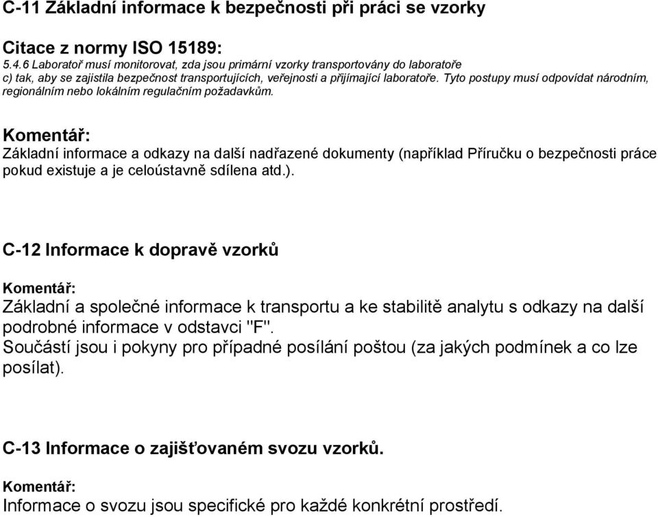 Tyto postupy musí odpovídat národním, regionálním nebo lokálním regulačním požadavkům.