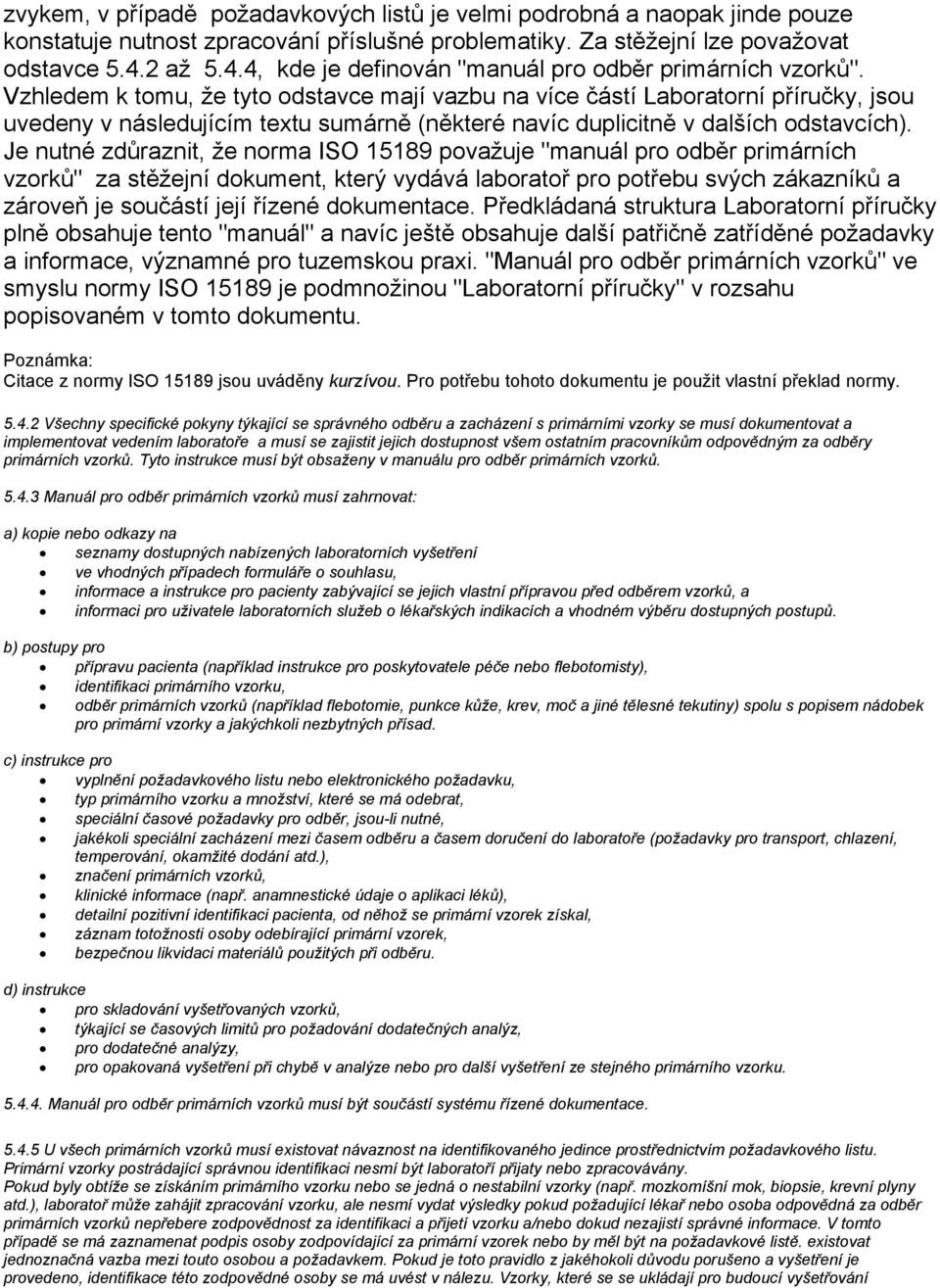 Vzhledem k tomu, že tyto odstavce mají vazbu na více částí Laboratorní příručky, jsou uvedeny v následujícím textu sumárně (některé navíc duplicitně v dalších odstavcích).