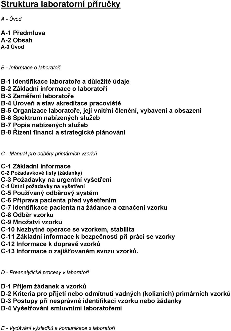 strategické plánování C - Manuál pro odběry primárních vzorků C-1 Základní informace C-2 Požadavkové listy (žádanky) C-3 Požadavky na urgentní vyšetření C-4 Ústní požadavky na vyšetření C-5 Používaný