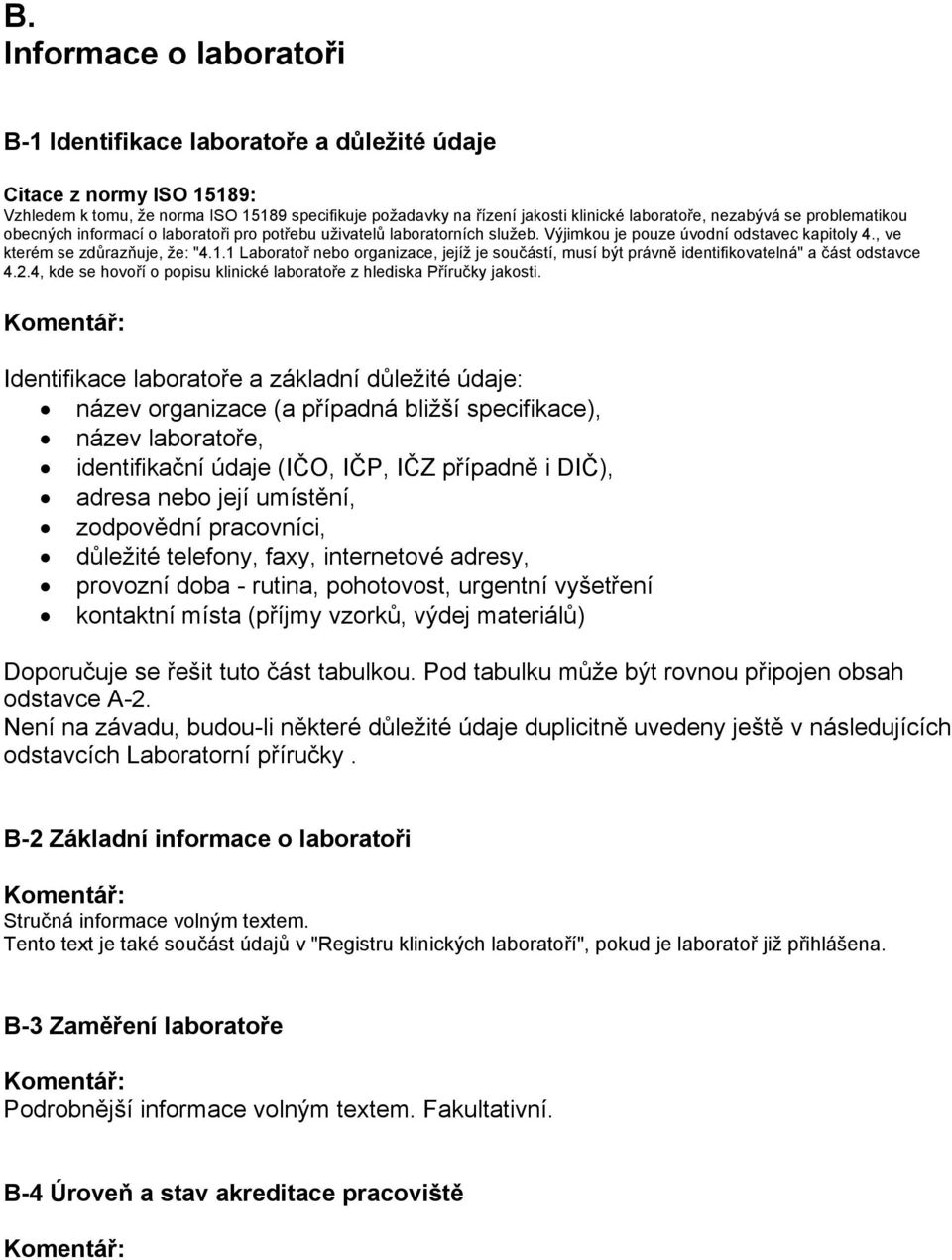 1 Laboratoř nebo organizace, jejíž je součástí, musí být právně identifikovatelná" a část odstavce 4.2.4, kde se hovoří o popisu klinické laboratoře z hlediska Příručky jakosti.