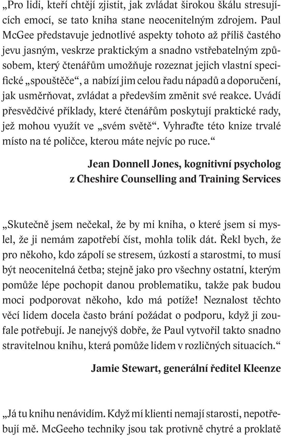 spouštěče, a nabízí jim celou řadu nápadů a doporučení, jak usměrňovat, zvládat a především změnit své reakce.