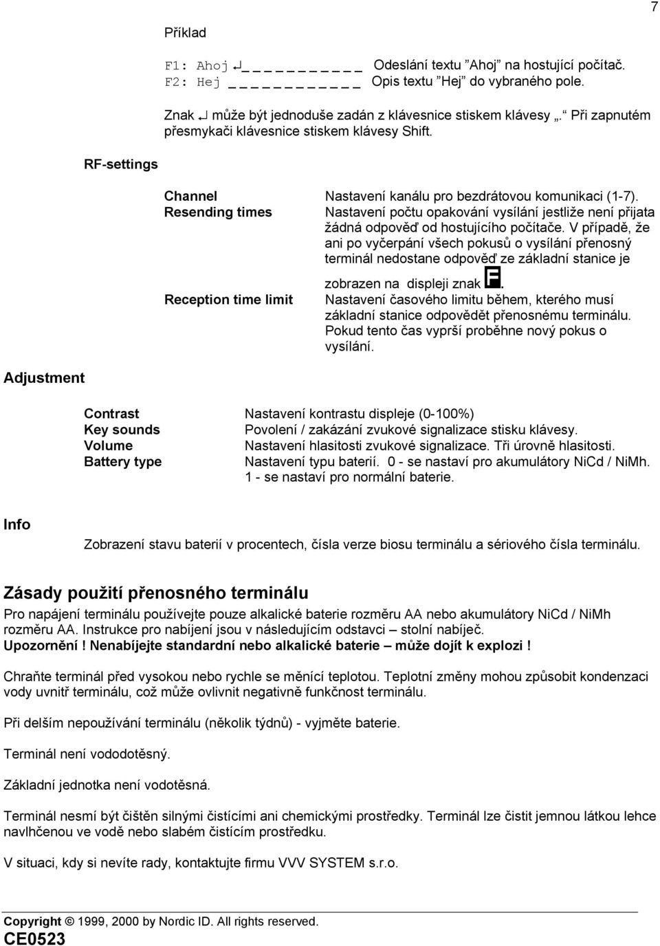 Resending times Nastavení počtu opakování vysílání jestliže není přijata žádná odpověď od hostujícího počítače.