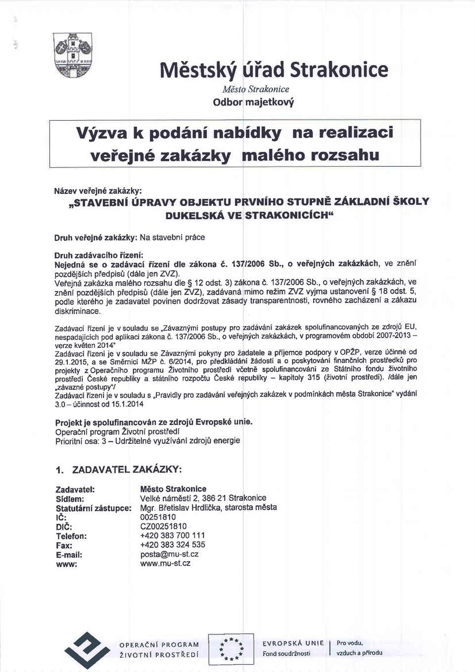 ' o veiejnfch zak6zkach, ve zn6nl pozd6jsich piedpis0 (dele jen ZVZ). Vetejne zakdzka maleho rozsahu dle S 12 odst. 3) zekona 6.