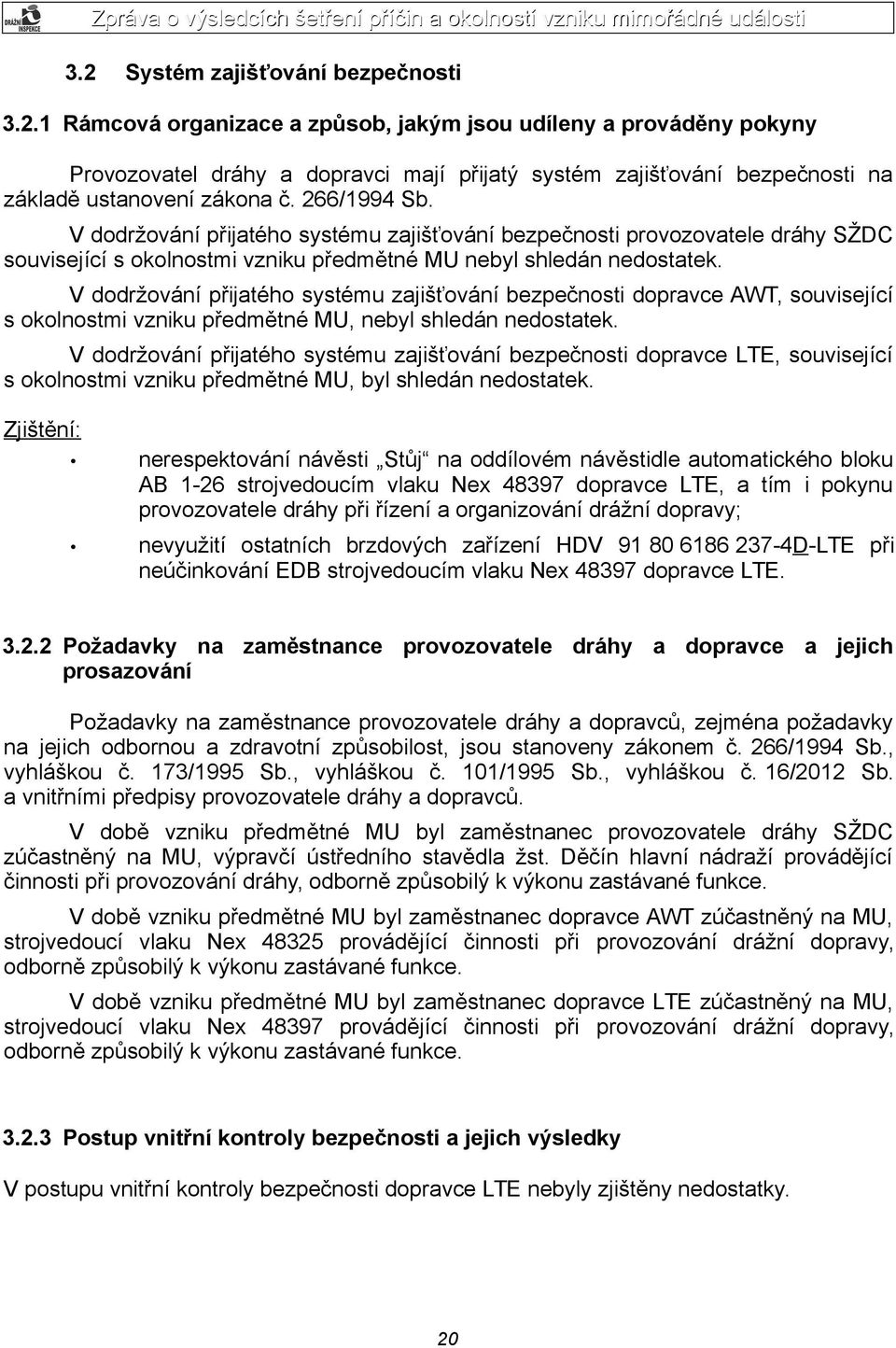 V dodržování přijatého systému zajišťování bezpečnosti dopravce AWT, související s okolnostmi vzniku předmětné MU, nebyl shledán nedostatek.