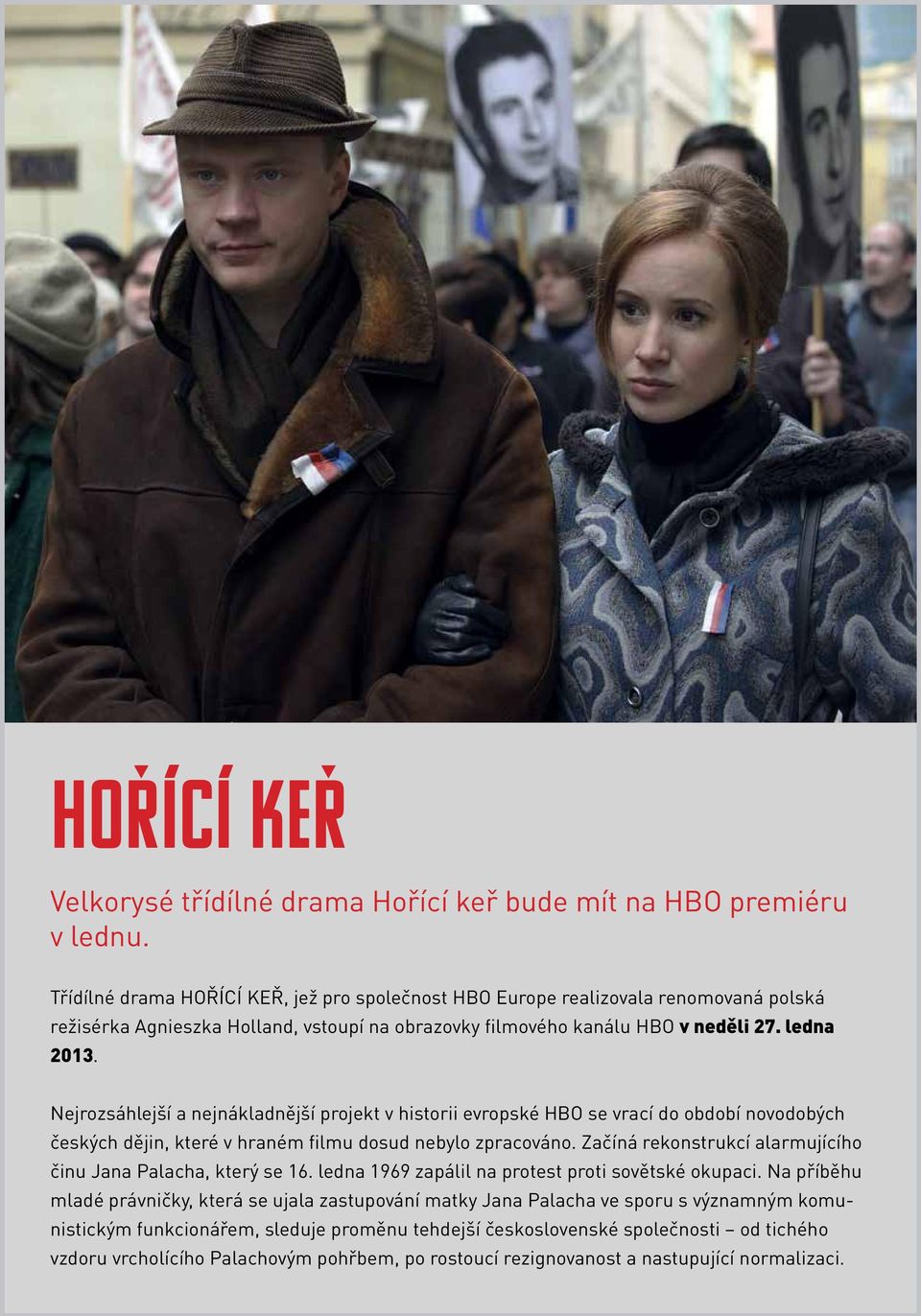Nejrozsáhlejší a nejnákladnější projekt v historii evropské HBO se vrací do období novodobých českých dějin, které v hraném filmu dosud nebylo zpracováno.