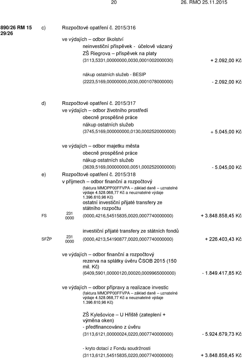 092,00 Kč nákup ostatních služeb - BESIP (2223,5169,00000000,0030,0001078000000) - 2.092,00 Kč d) Rozpočtové opatření č.