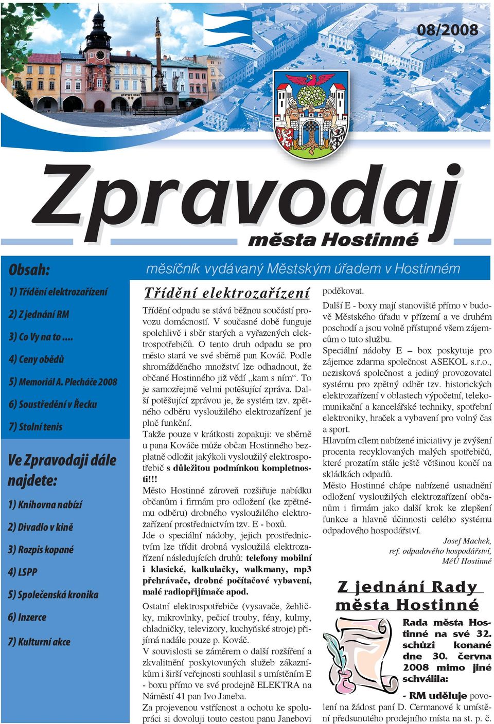 Podle shromážděného množství lze odhadnout, že občané Hostinného již vědí kam s ním. To je samozřejmě velmi potěšující zpráva. Další potěšující zprávou je, že systém tzv.