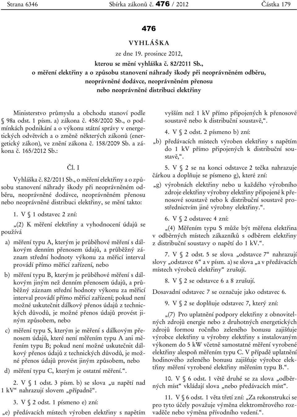 stanoví podle 98a odst. 1 písm. a) zákona č. 458/2000 Sb., o podmínkách podnikání a o výkonu státní správy v energetických odvětvích a o změně některých zákonů (energetický zákon), ve znění zákona č.