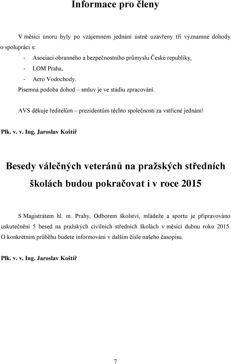 Jaroslav Koštíř Besedy válečných veteránů na pražských středních školách budou pokračovat i v roce 2015 S Magistrátem hl. m.
