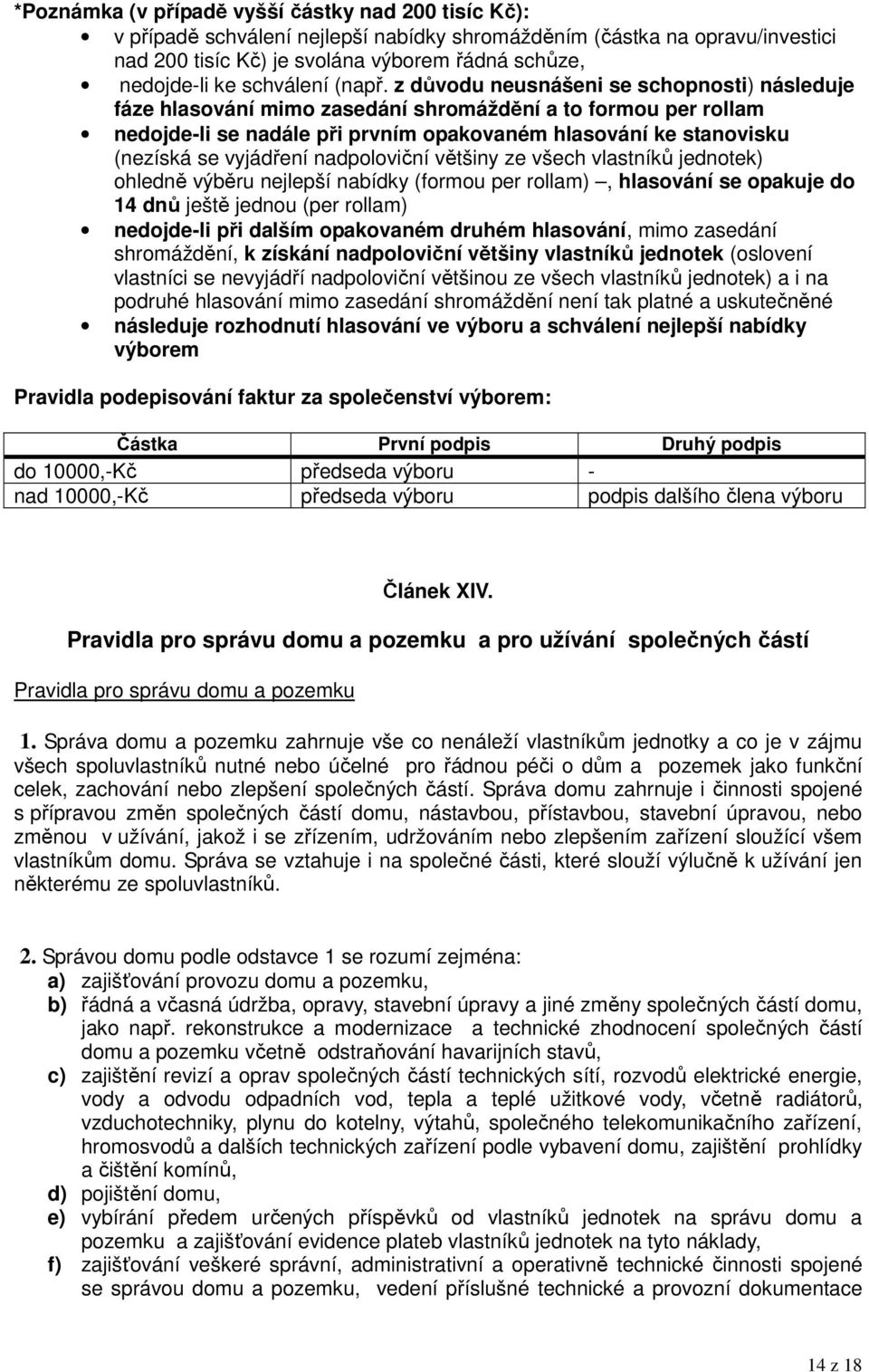 z důvodu neusnášeni se schopnosti) následuje fáze hlasování mimo zasedání shromáždění a to formou per rollam nedojde-li se nadále při prvním opakovaném hlasování ke stanovisku (nezíská se vyjádření