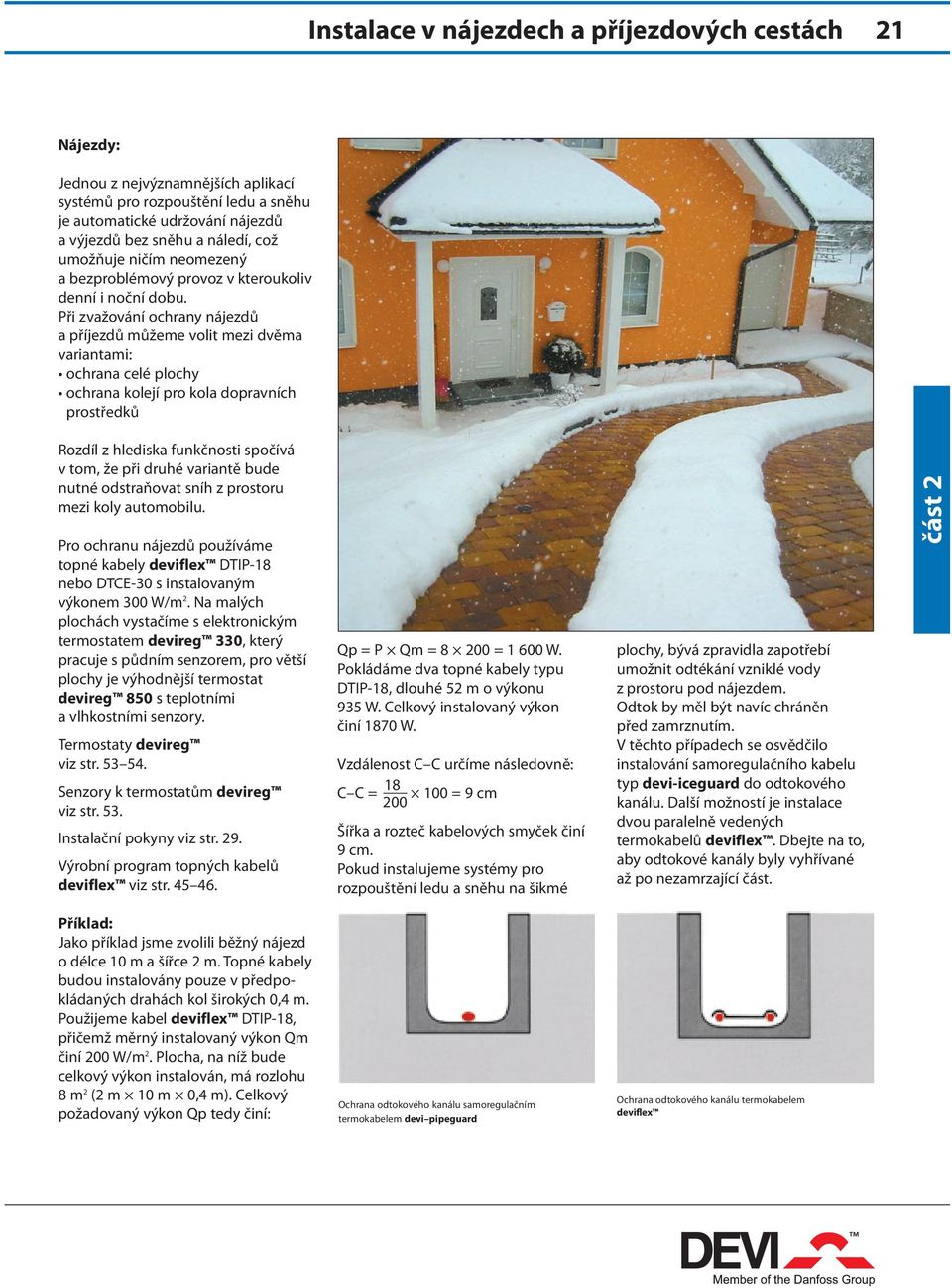Při zvažování ochrany nájezdů a příjezdů můžeme volit mezi dvěma variantami: ochrana celé plochy ochrana kolejí pro kola dopravních prostředků Rozdíl z hlediska funkčnosti spočívá v tom, že při druhé