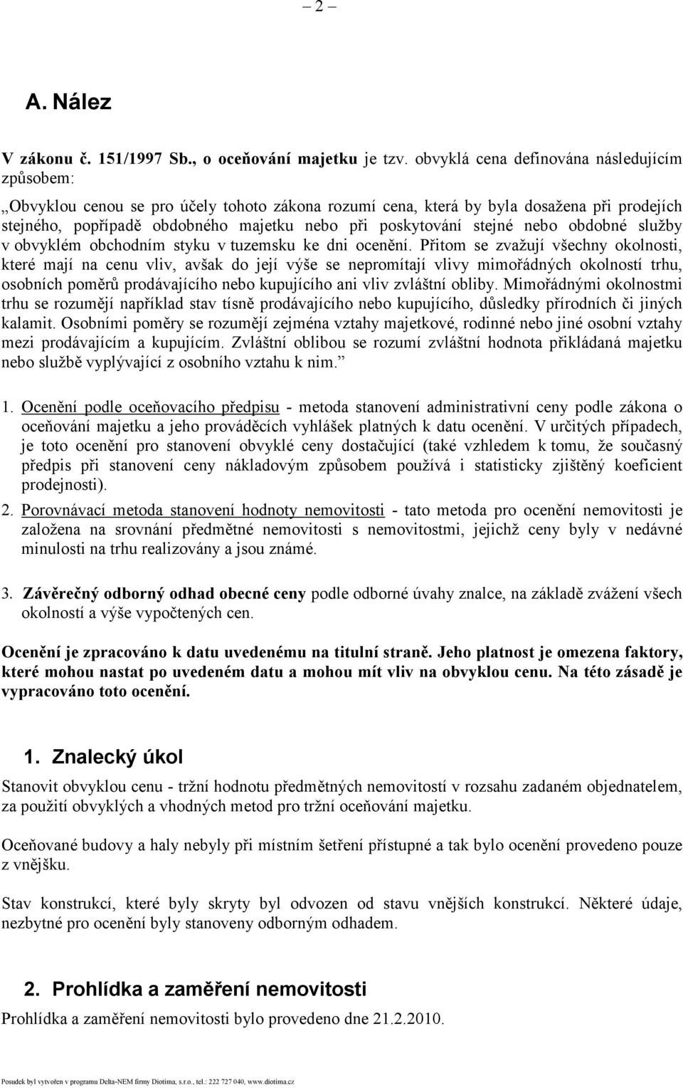 stejné nebo obdobné služby v obvyklém obchodním styku v tuzemsku ke dni ocenění.