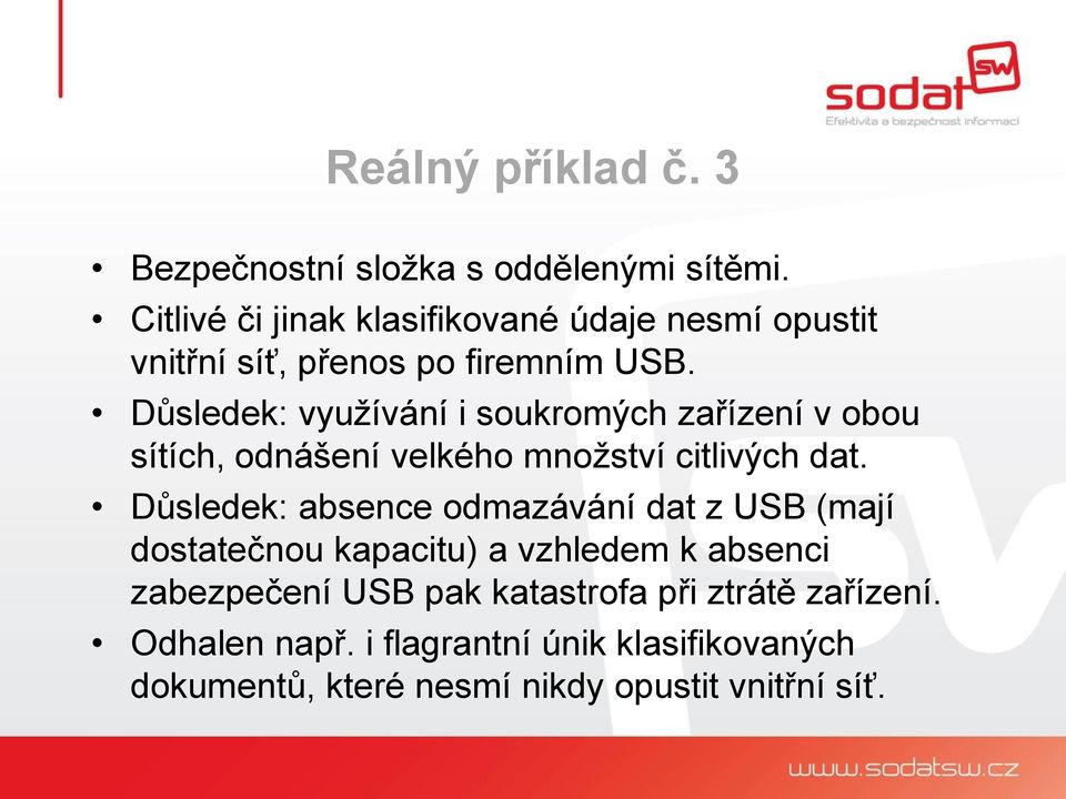 Důsledek: využívání i soukromých zařízení v obou sítích, odnášení velkého množství citlivých dat.