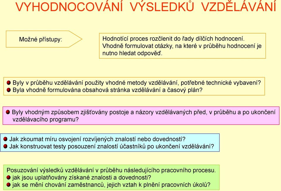 Byly vhodným způsobem zjišťovány postoje a názory vzdělávaných před, v průběhu a po ukončení vzdělávacího programu? Jak zkoumat míru osvojení rozvíjených znalostí nebo dovedností?