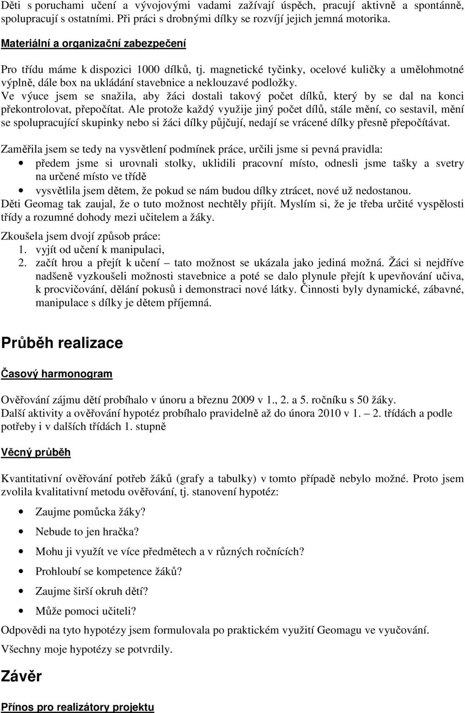 Ve výuce jsem se snažila, aby žáci dostali takový počet dílků, který by se dal na konci překontrolovat, přepočítat.