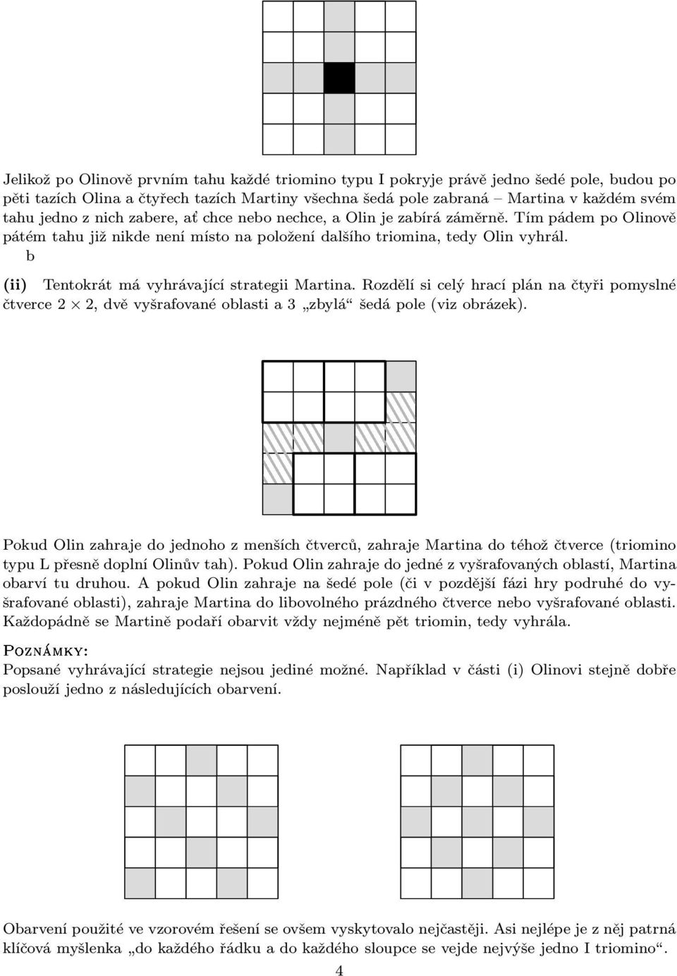 b (ii) Tentokrát má vyhrávající strategii Martina. Rozdělí si celý hrací plán na čtyři pomyslné čtverce2 2,dvěvyšrafovanéoblastia3 zbylá šedápole(vizobrázek).