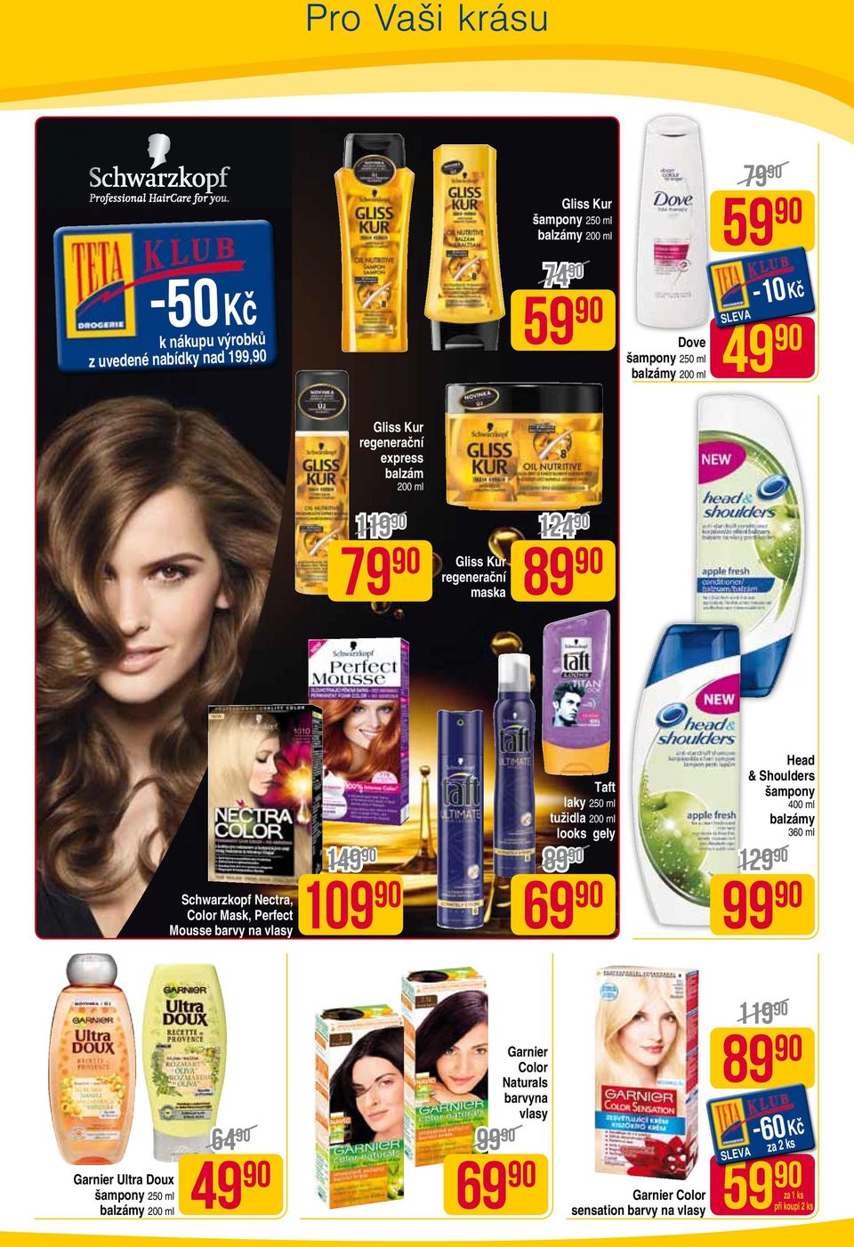 Mousse barvy na vlasy Taft laky 250 ml tužidla 200 ml looks gely 149 89 109 69 Head & Shoulders šampony 400 ml balzámy 360 ml 129 99 Garnier