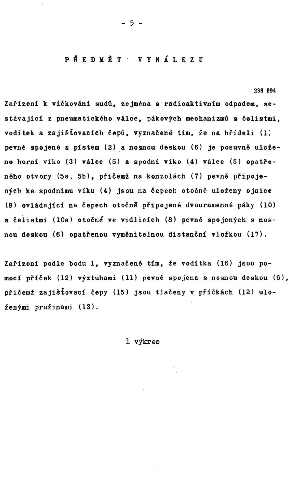 připojených ke spodnímu víku (4) jsou na čepech otočně uloženy ojnice (9) ovládající na čepech otočně připojené dvouramenné páky (10) s čelistmi (10a) otočná ve vidlicích (8) pevně spojených s nosnou