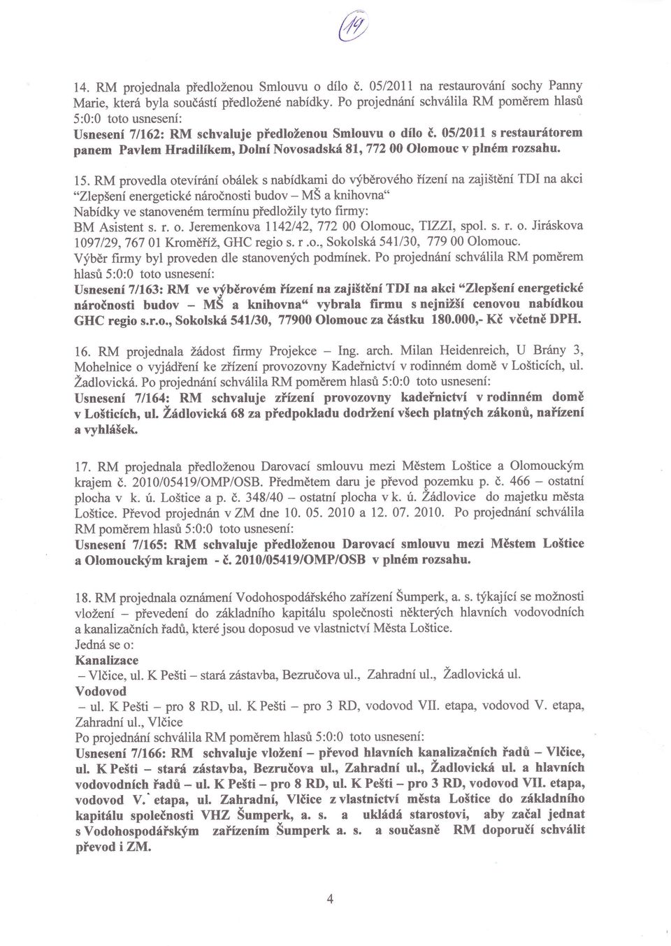 lem HmdilÍkem, Dolní Novosadská 81,772 00 olomouc v plném rozsahu. 14. 15. provedla otevírárrí obálek s nabídkami do vfběrového hzení na zajištění TDI na akci.