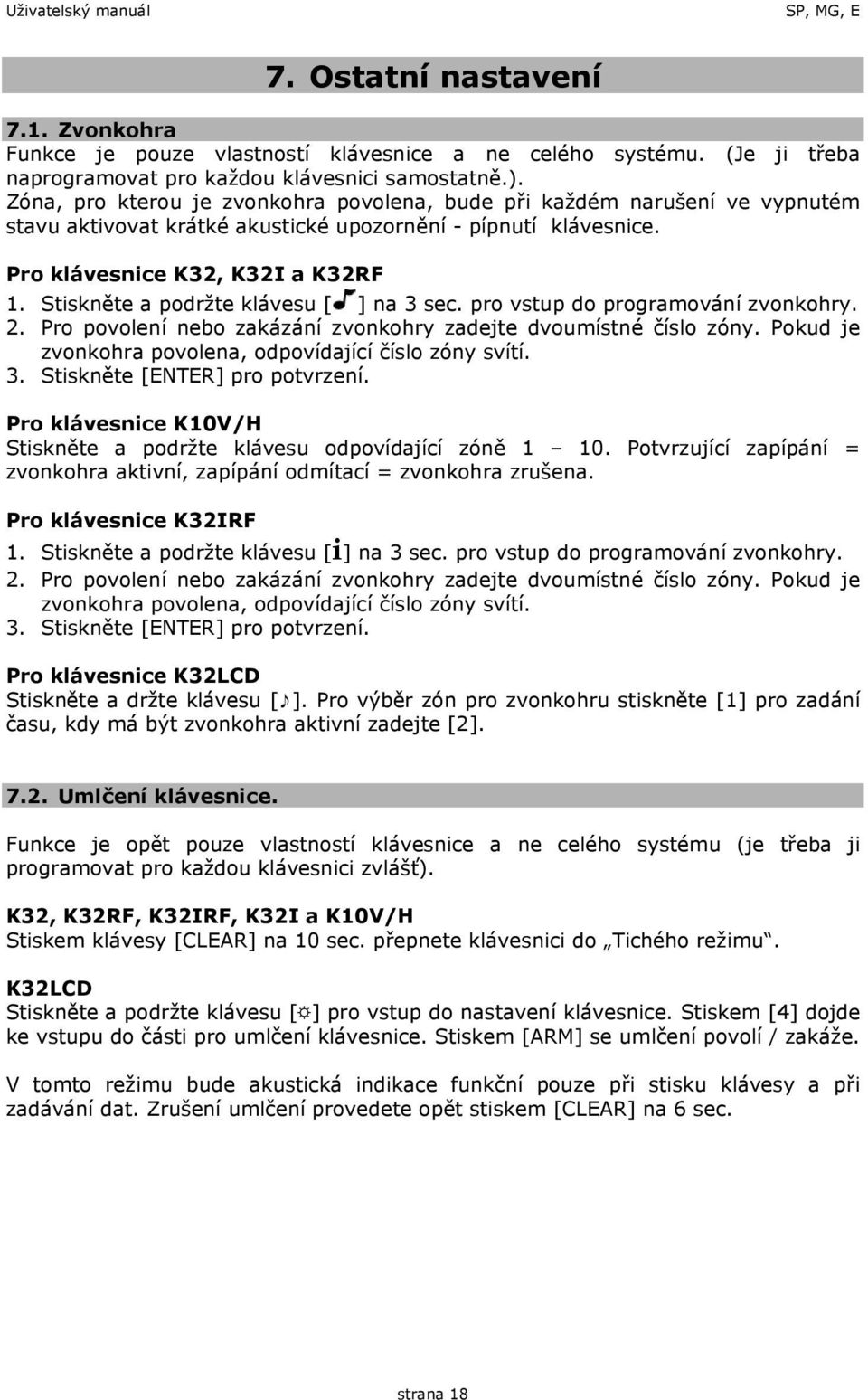 Stiskněte a podržte klávesu [ ] na 3 sec. pro vstup do programování zvonkohry. 2. Pro povolení nebo zakázání zvonkohry zadejte dvoumístné číslo zóny.