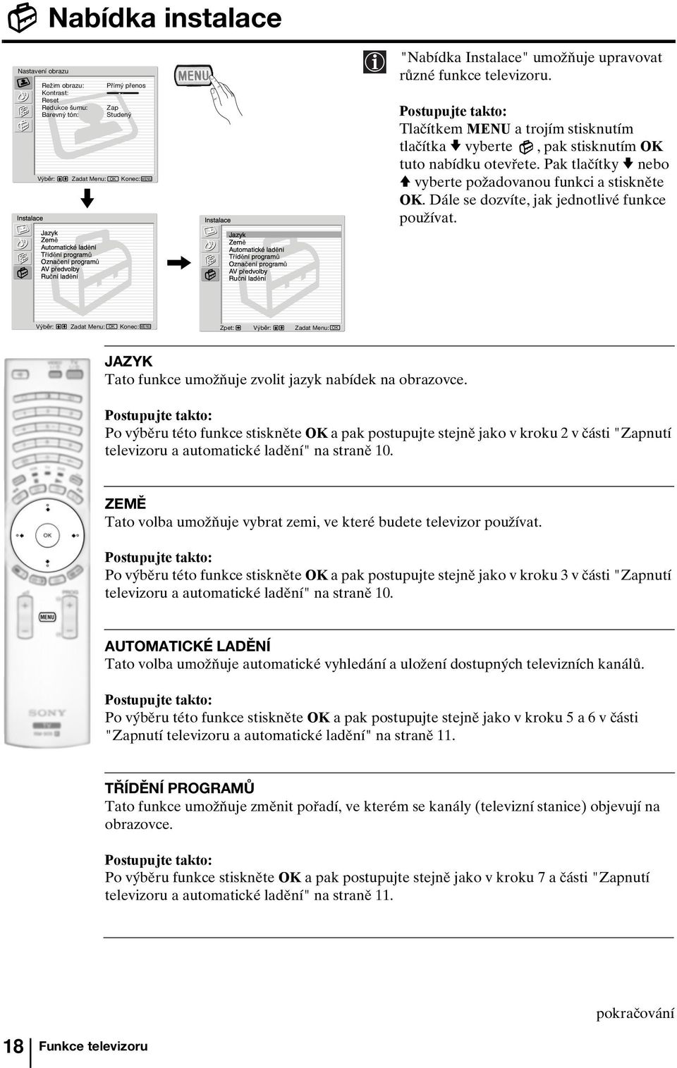 Pak tlačítky v nebo V vyberte požadovanou funkci a stiskněte OK. Dále se dozvíte, jak jednotlivé funkce používat.