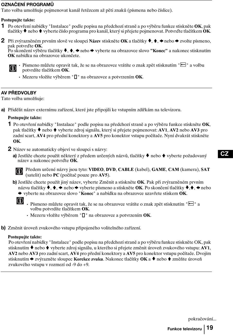 Potvr te tlačítkem OK. 2 Při zvýrazněném prvním slově ve sloupci Název stiskněte OK a tlačítky v, V, B nebo b zvolte písmeno, pak potvr te OK.