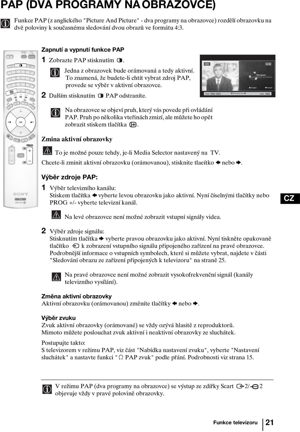 03 Navegador Configuración del Sistema Aceptar Versión 2 Dalším stisknutím PAP odstraníte. Výběr: PROG+ PROG- Posunout okno Výběr: Na obrazovce se objeví pruh, který vás povede při ovládání PAP.