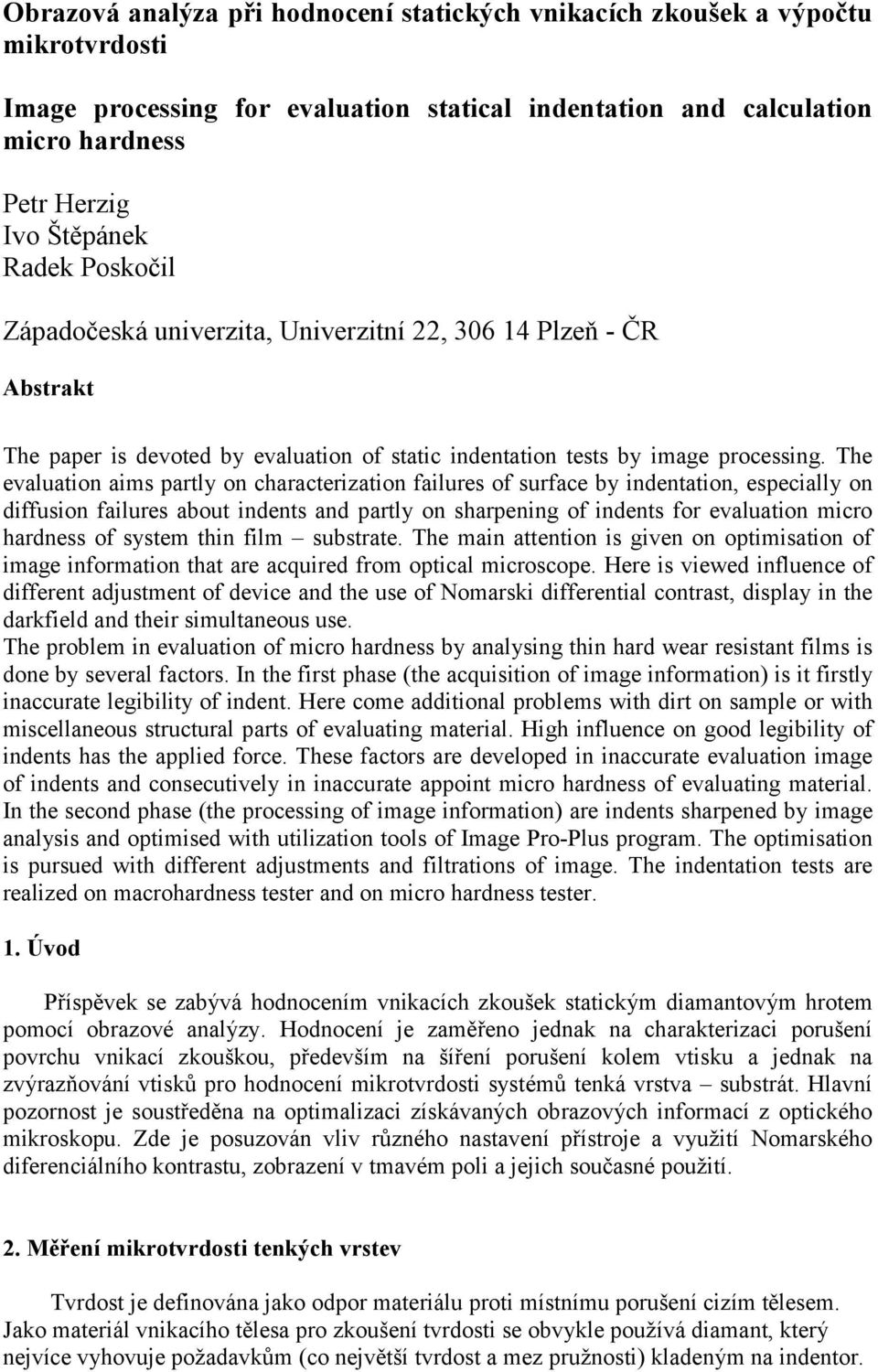 The evaluation aims partly on characterization failures of surface by indentation, especially on diffusion failures about indents and partly on sharpening of indents for evaluation micro hardness of