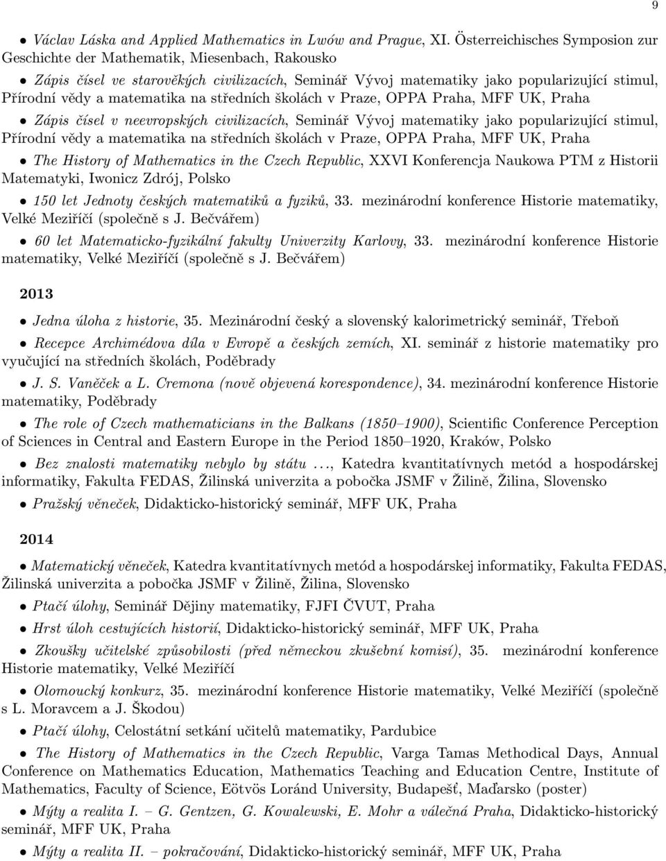 na středních školách v Praze, OPPA, MFF UK, Zápis čísel v neevropských civilizacích, Seminář Vývoj matematiky jako popularizující stimul, Přírodní vědy a matematika na středních školách v Praze,