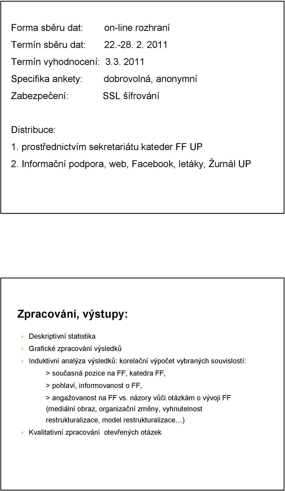 Informační podpora, web, Facebook, letáky, Žurnál UP Zpracování, výstupy: Deskriptivní statistika Grafické zpracování výsledků Induktivní analýza výsledků: korelační