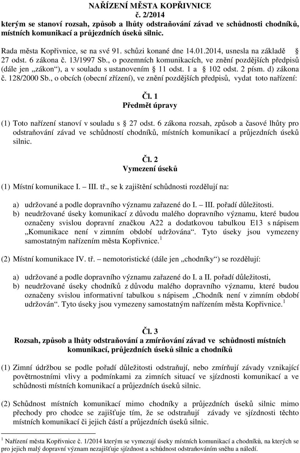 , o pozemních komunikacích, ve znění pozdějších předpisů (dále jen zákon ), a v souladu s ustanovením 11 odst. 1 a 10 odst. písm. d) zákona č. 18/000 Sb.