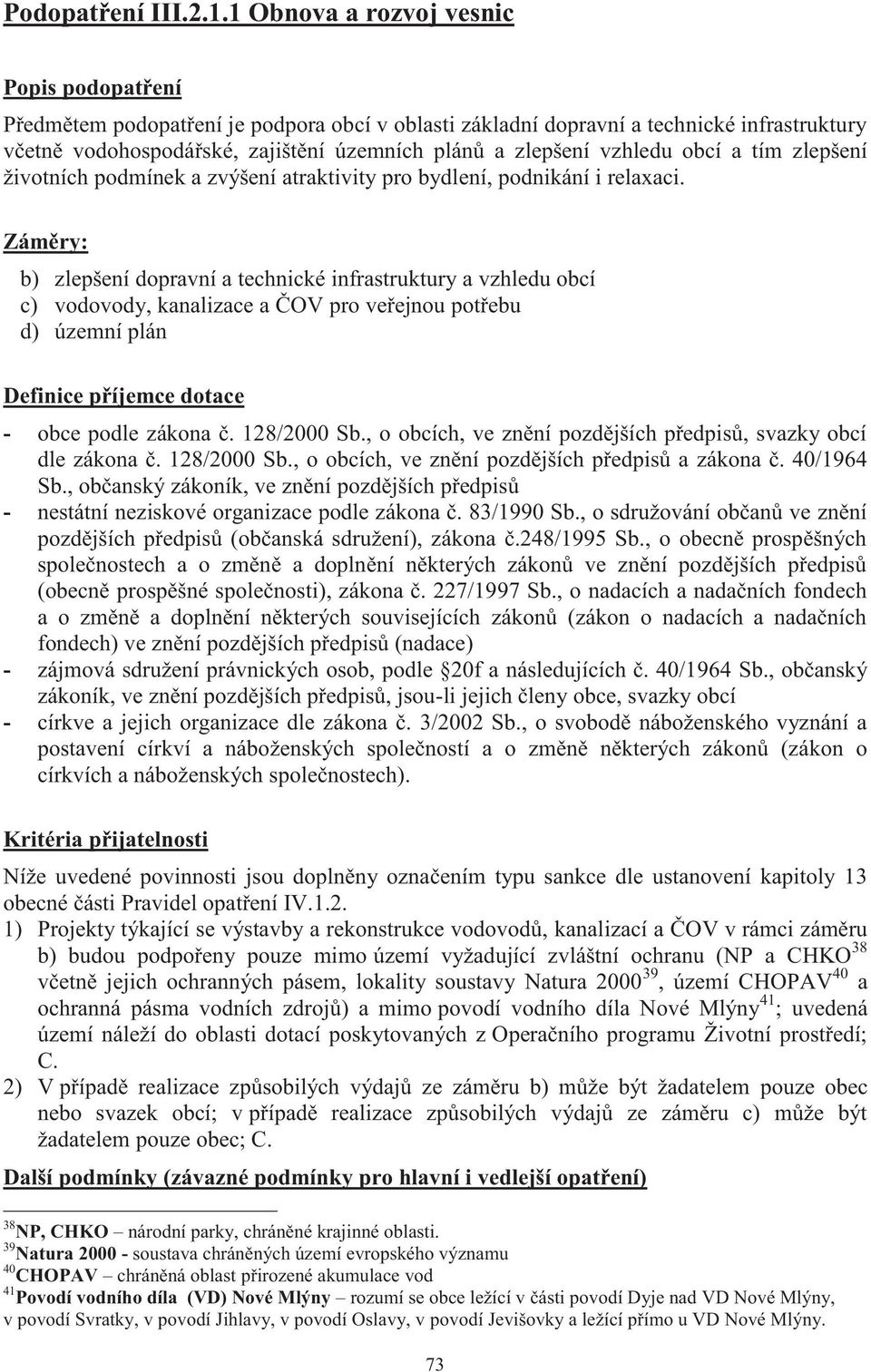 vzhledu obcí a tím zlepšení životních podmínek a zvýšení atraktivity pro bydlení, podnikání i relaxaci.