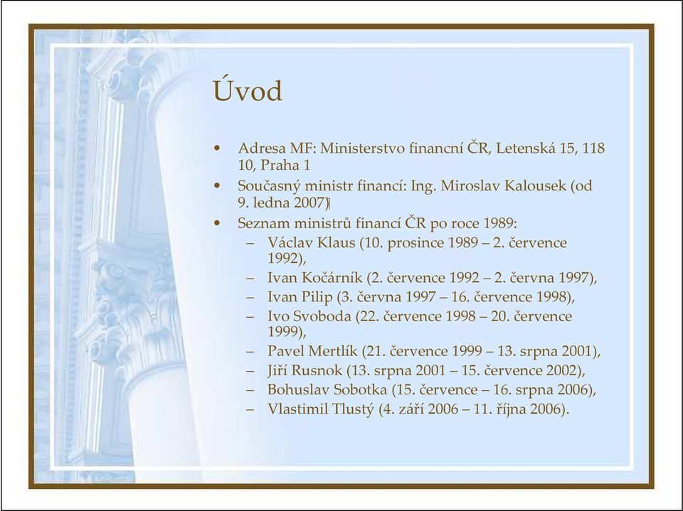 června1997), Ivan Pilip(3. června1997 16. července1998), IvoSvoboda (22. července1998 20. července 1999), PavelMertlík(21.