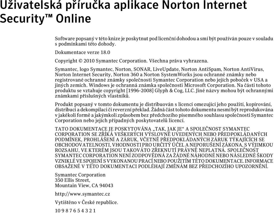 Symantec, logo Symantec, Norton, SONAR, LiveUpdate, Norton AntiSpam, Norton AntiVirus, Norton Internet Security, Norton 360 a Norton SystemWorks jsou ochranné známky nebo registrované ochranné známky