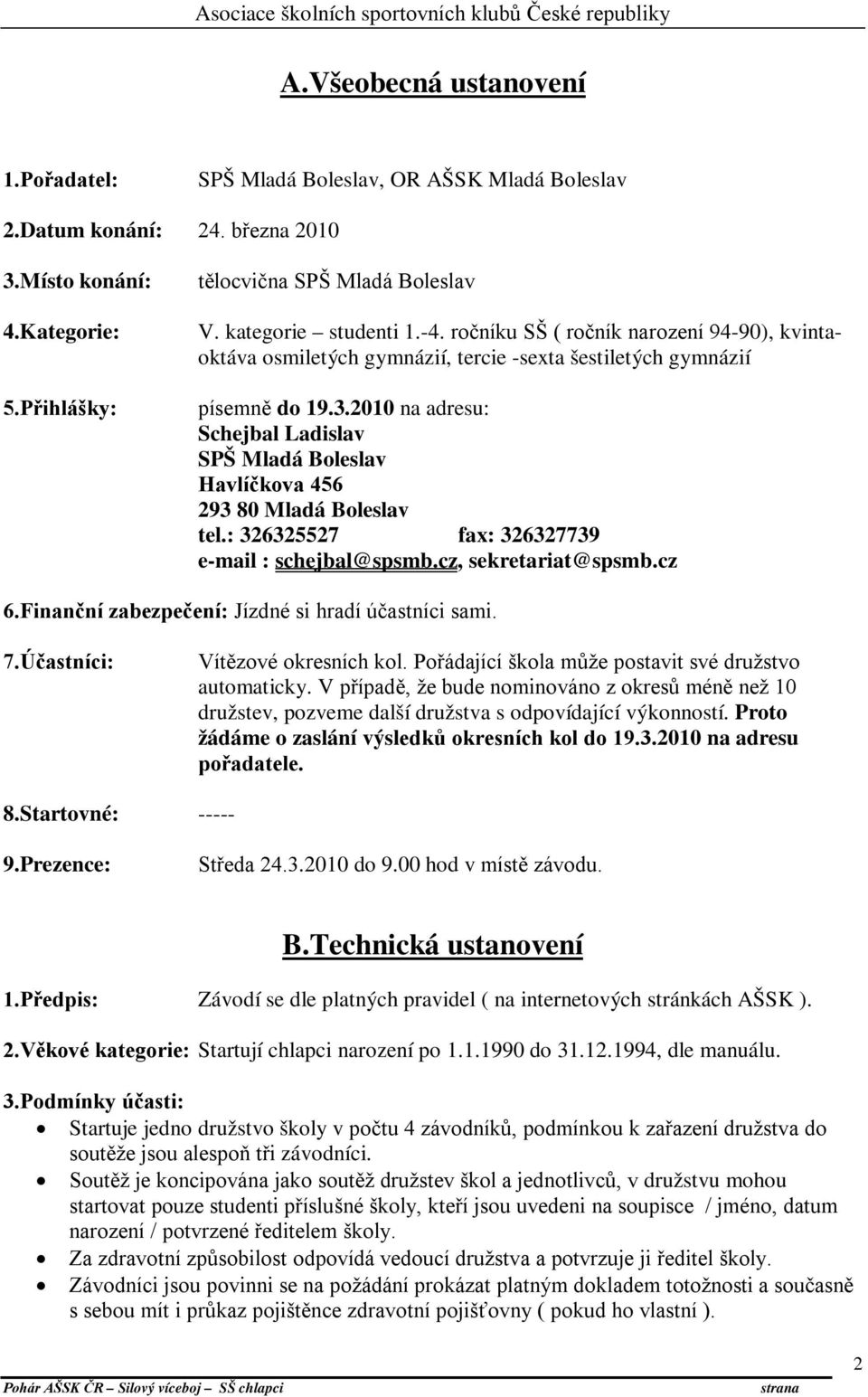 2010 na adresu: SPŠ Mladá Boleslav Havlíčkova 456 293 80 Mladá Boleslav tel.: 326325527 fax: 326327739 e-mail : schejbal@spsmb.cz, sekretariat@spsmb.cz 6.