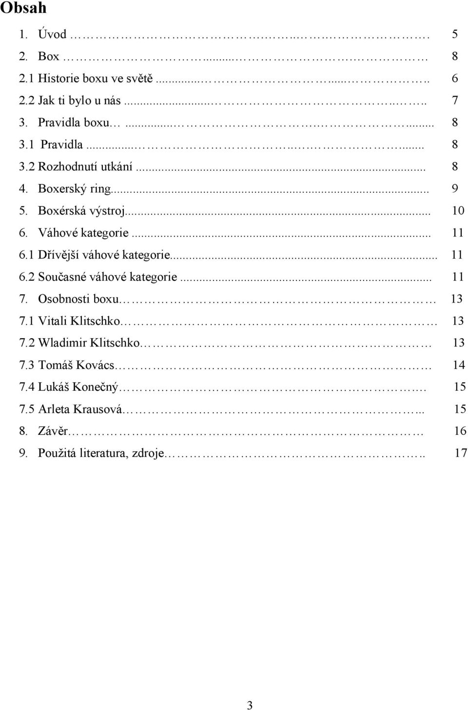 1 Dřívější váhové kategorie... 11 6.2 Současné váhové kategorie... 11 7. Osobnosti boxu 13 7.1 Vitali Klitschko 13 7.