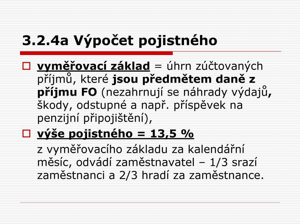 příspěvek na penzijní připojištění), výše pojistného = 13,5 % z vyměřovacího základu