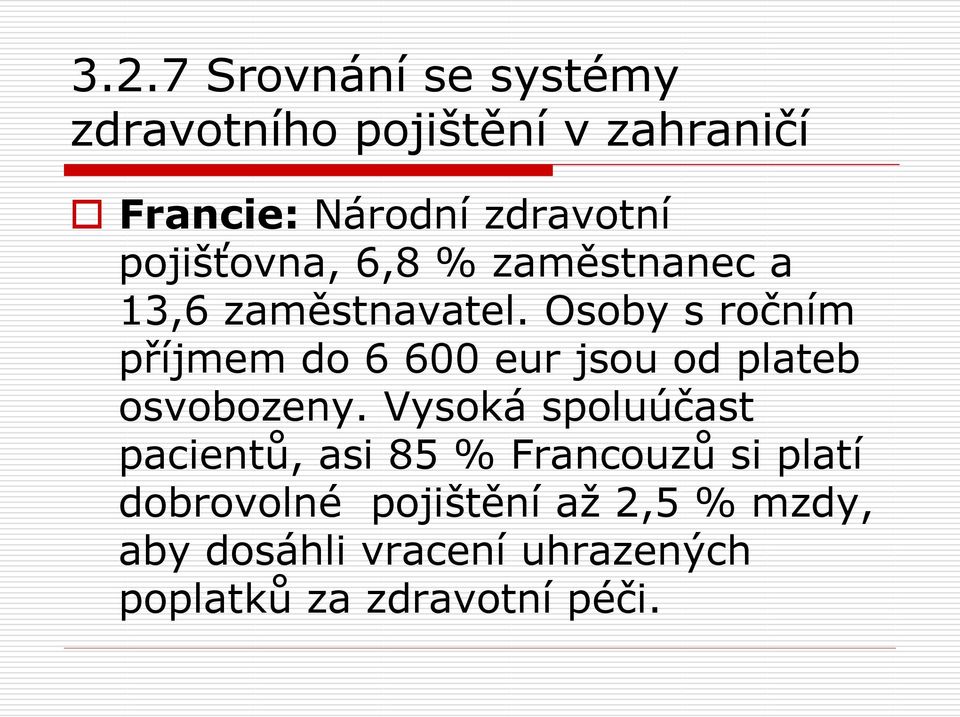 Osoby s ročním příjmem do 6 600 eur jsou od plateb osvobozeny.