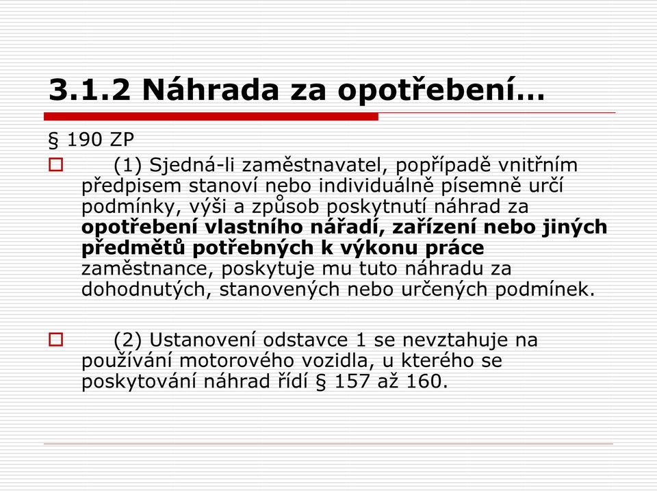 potřebných k výkonu práce zaměstnance, poskytuje mu tuto náhradu za dohodnutých, stanovených nebo určených podmínek.