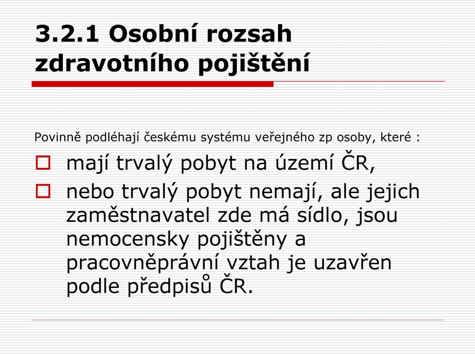 nebo trvalý pobyt nemají, ale jejich zaměstnavatel zde má sídlo, jsou