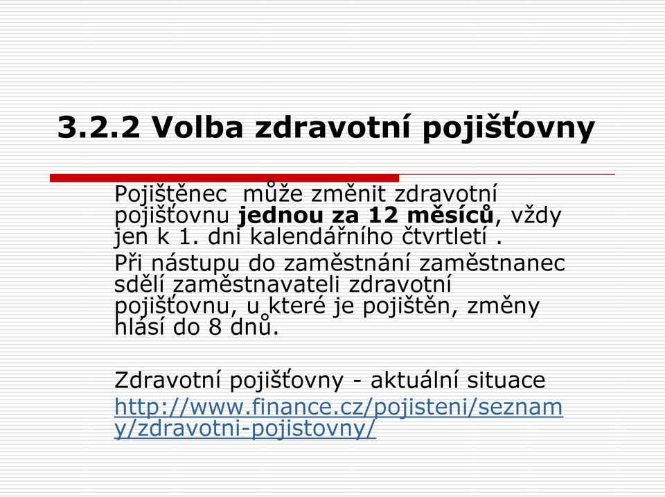 Při nástupu do zaměstnání zaměstnanec sdělí zaměstnavateli zdravotní pojišťovnu, u které je