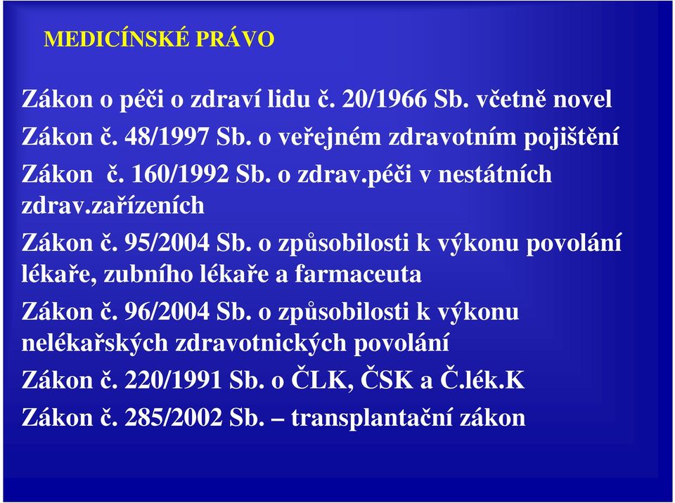 95/2004 Sb. o způsobilosti k výkonu povolání lékaře, zubního lékaře a farmaceuta Zákon č. 96/2004 Sb.