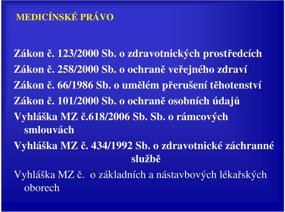101/2000 Sb. o ochraně osobních údajů Vyhláška MZ č.618/2006 Sb. Sb. o rámcových smlouvách Vyhláška MZ č.