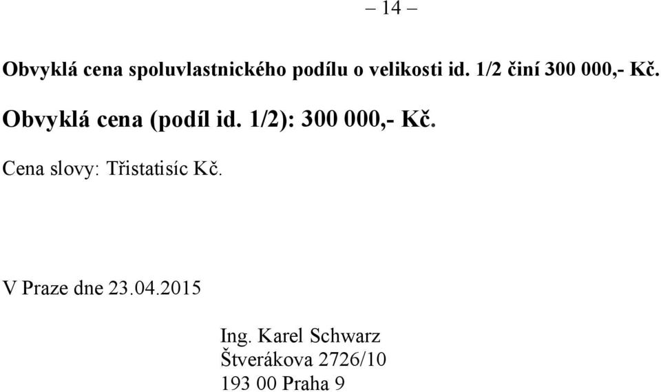 1/2): 300 000,- Kč. Cena slovy: Třistatisíc Kč.