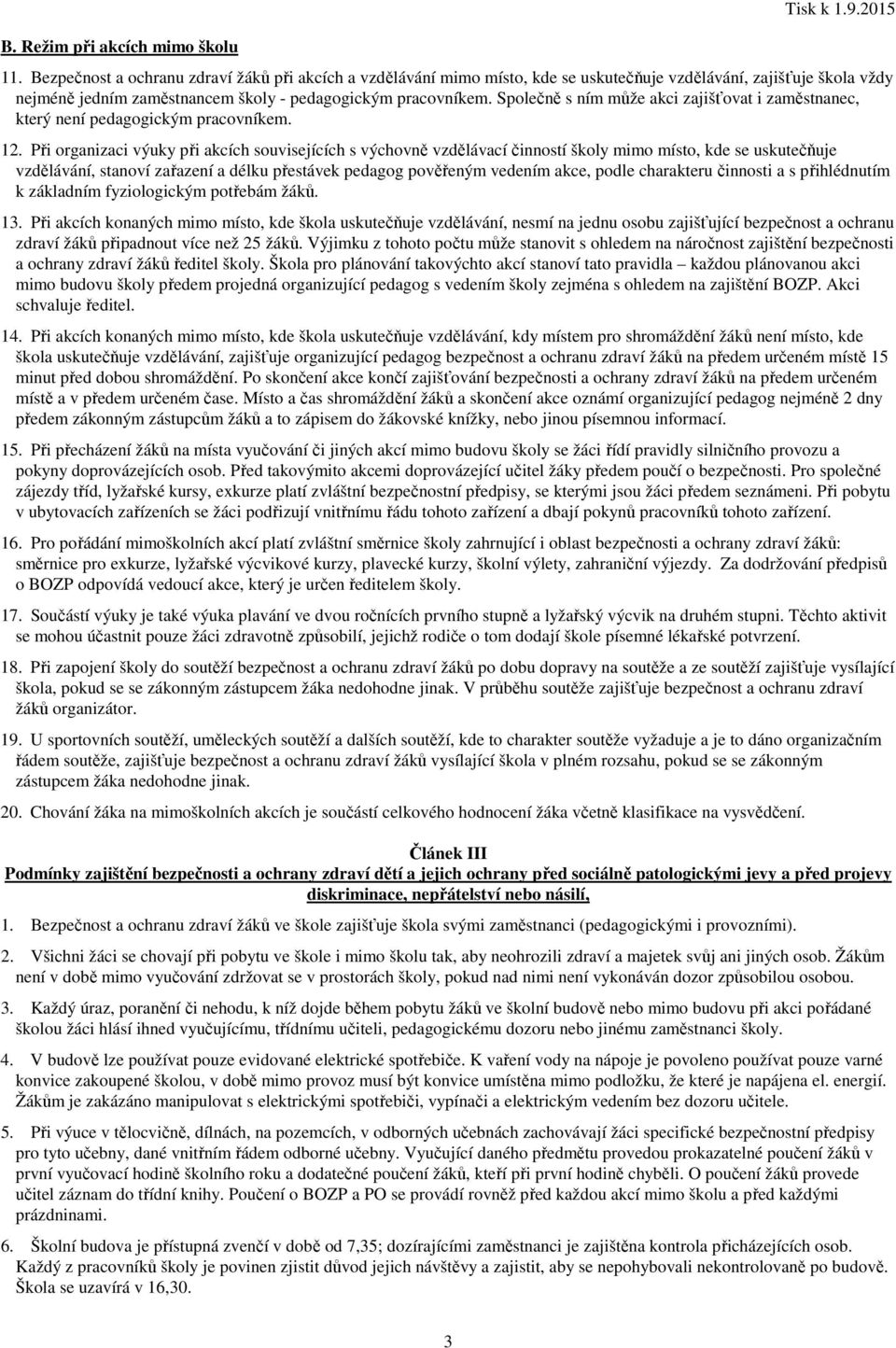 Společně s ním může akci zajišťovat i zaměstnanec, který není pedagogickým pracovníkem. 12.