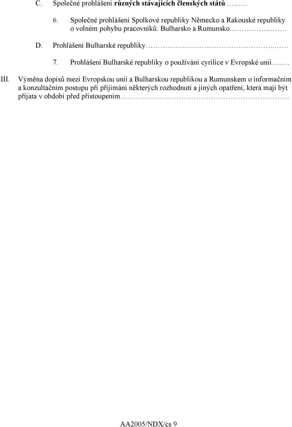 Prohlášení Bulharské republiky.. 7. Prohlášení Bulharské republiky o používání cyrilice v Evropské unii.. III.