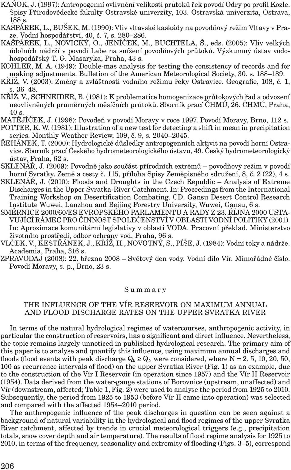 (2005): Vliv velkých údolních nádrží v povodí Labe na snížení povodňových průtoků. Výzkumný ústav vodohospodářský T. G. Masaryka, Praha, 43 s. KOHLER, M. A.